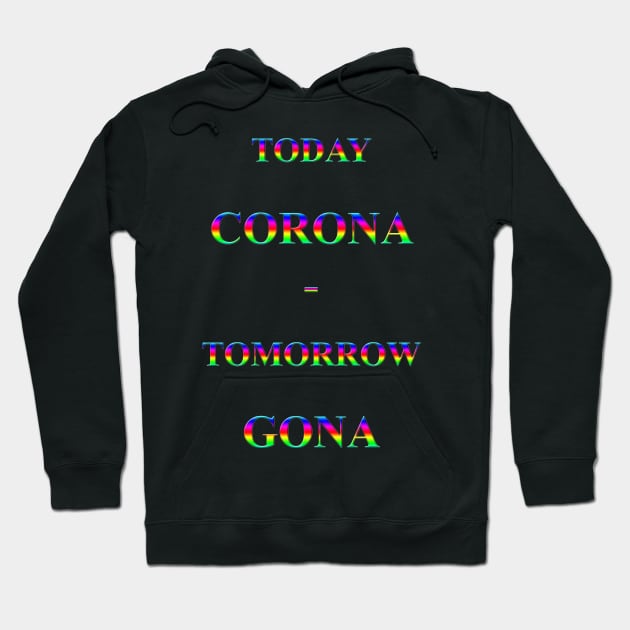 Corona Slogan - Today Corona Hoodie by The Black Panther